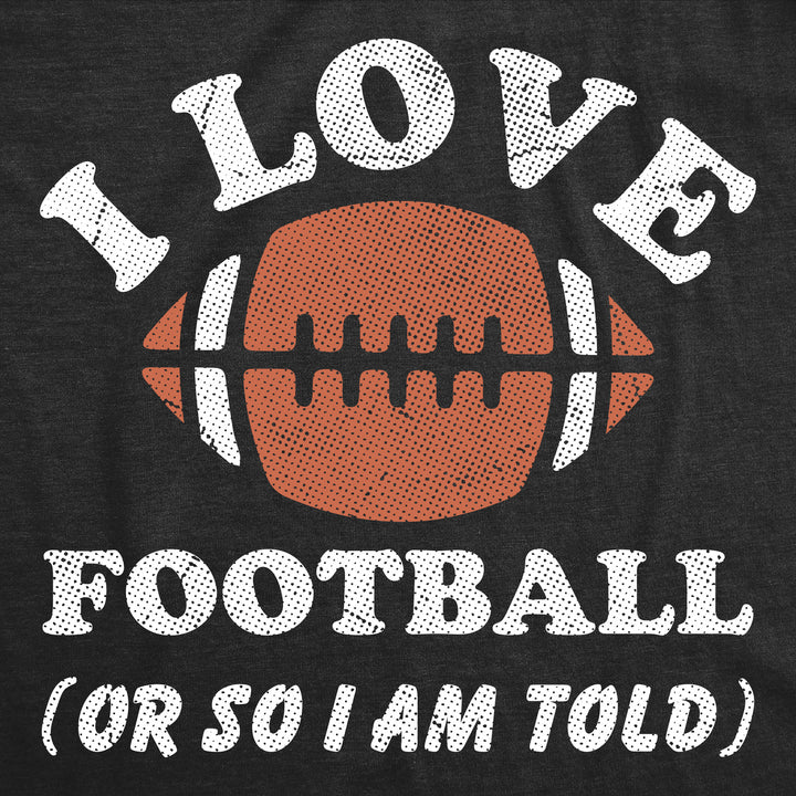 I Love Football Or So Im Told Baby Bodysuit