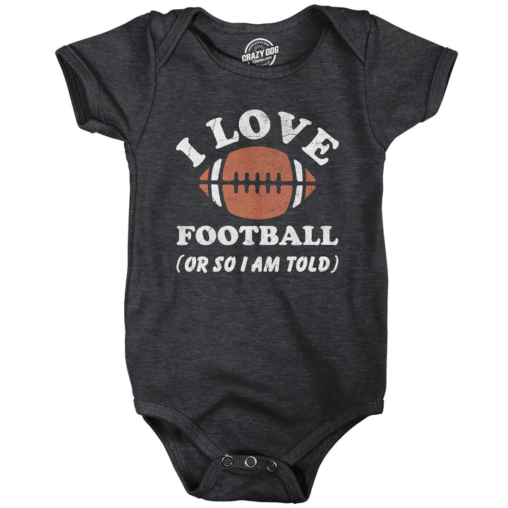 Funny Heather Black - Love Football I Love Football Or So Im Told Onesie Nerdy football sarcastic Tee