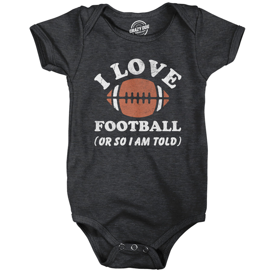 Funny Heather Black - Love Football I Love Football Or So Im Told Onesie Nerdy football sarcastic Tee