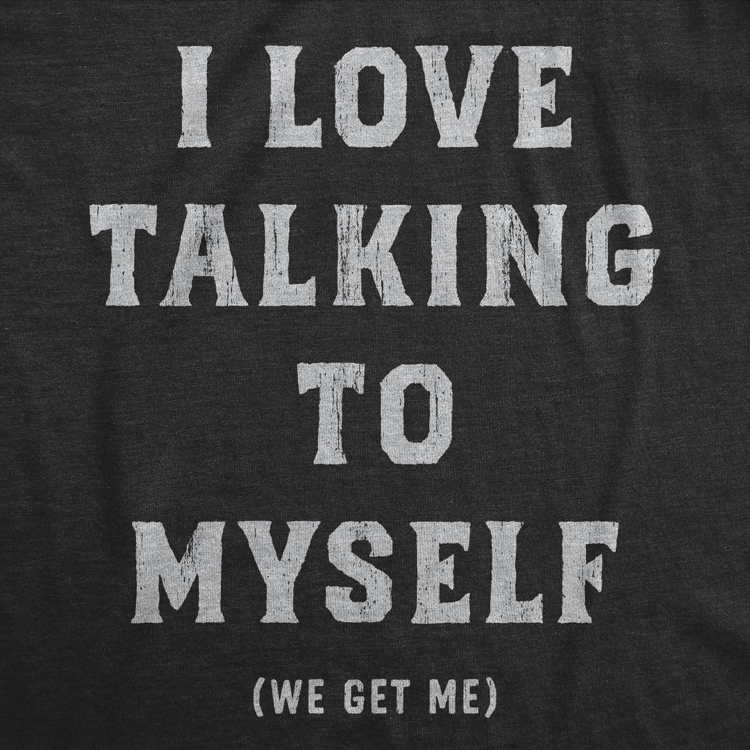 I Love Talking To Myself We Get Me Men's T Shirt
