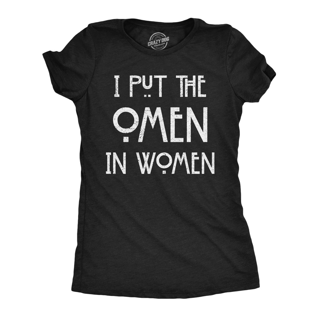 Funny Heather Black - Omen I Put The Omen In Women Womens T Shirt Nerdy halloween sarcastic Tee