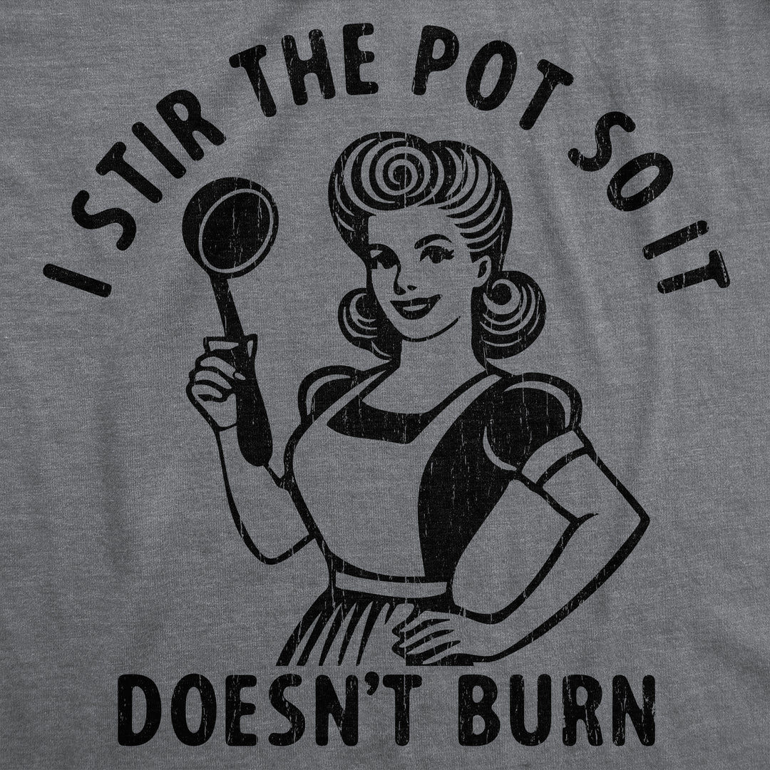 I Stir The Pot So It Doesnt Burn Women's T Shirt