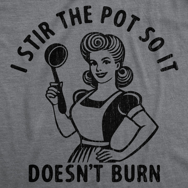 I Stir The Pot So It Doesnt Burn Women's T Shirt