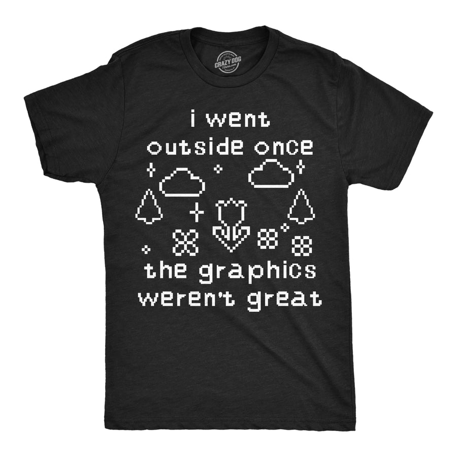 Funny Heather Black - Outside Graphics I Went Outside Once The Graphics Werent Great Mens T Shirt Nerdy Video Games sarcastic Tee