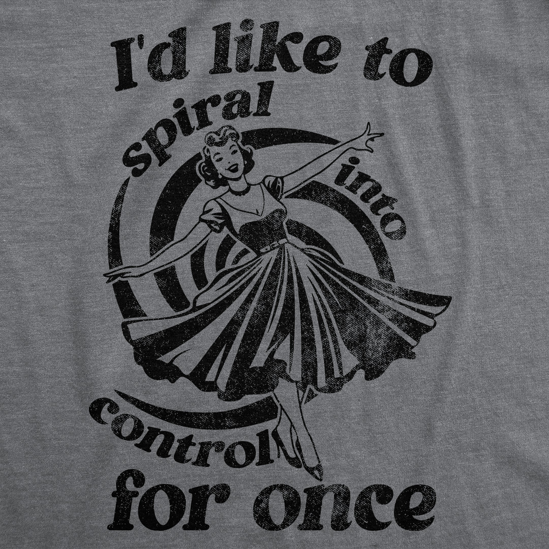 Id Like To Spiral Into Control For Once Women's T Shirt