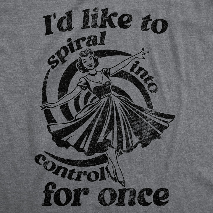 Id Like To Spiral Into Control For Once Women's T Shirt