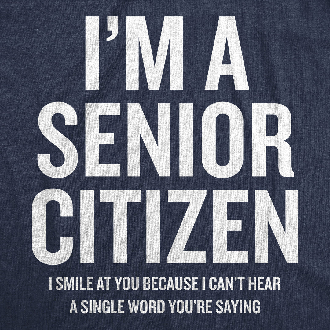 Im A Senior Citizen I Smile At Your Because I Cant Hear Men's T Shirt