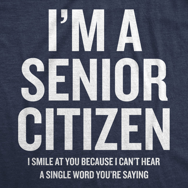 Im A Senior Citizen I Smile At Your Because I Cant Hear Men's T Shirt