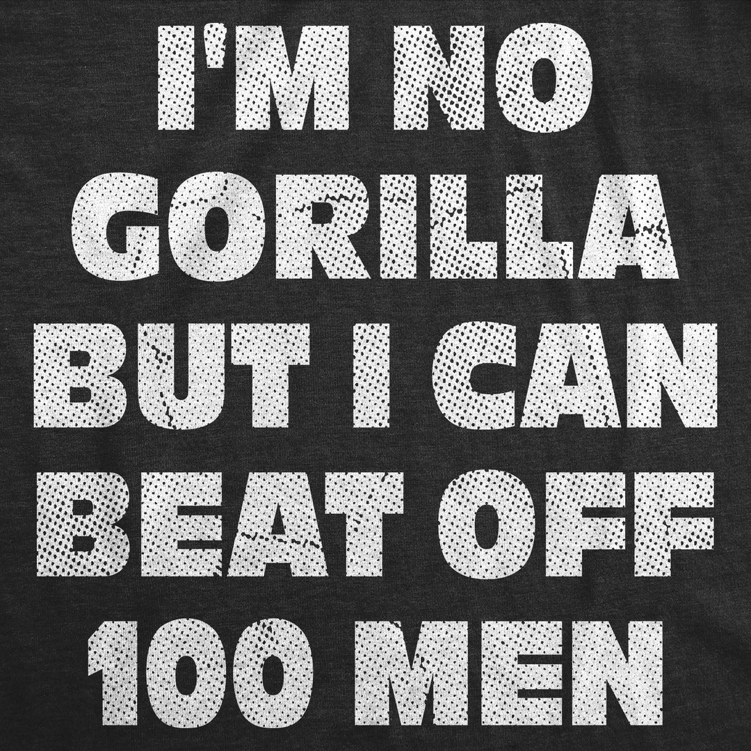 Im No Gorilla But I Can Beat Off 100 Men Women's T Shirt