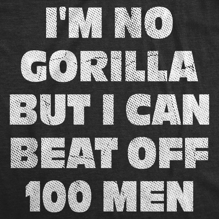 Im No Gorilla But I Can Beat Off 100 Men Women's T Shirt