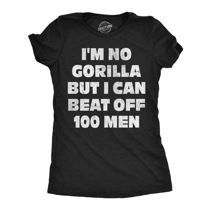 Funny Heather Black - No Gorilla Im No Gorilla But I Can Beat Off 100 Men Womens T Shirt Nerdy animal sex sarcastic Tee