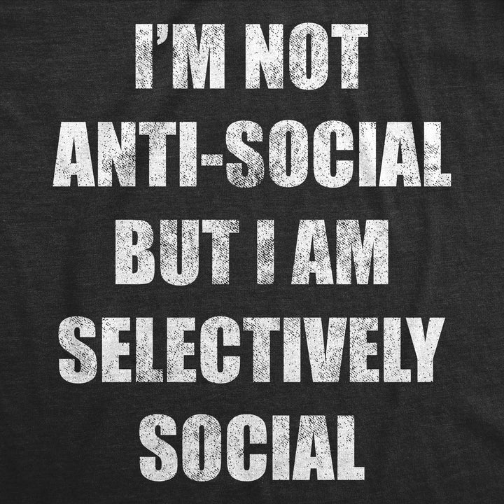 Im Not Anti Social But Im Selectively Social Men's T Shirt