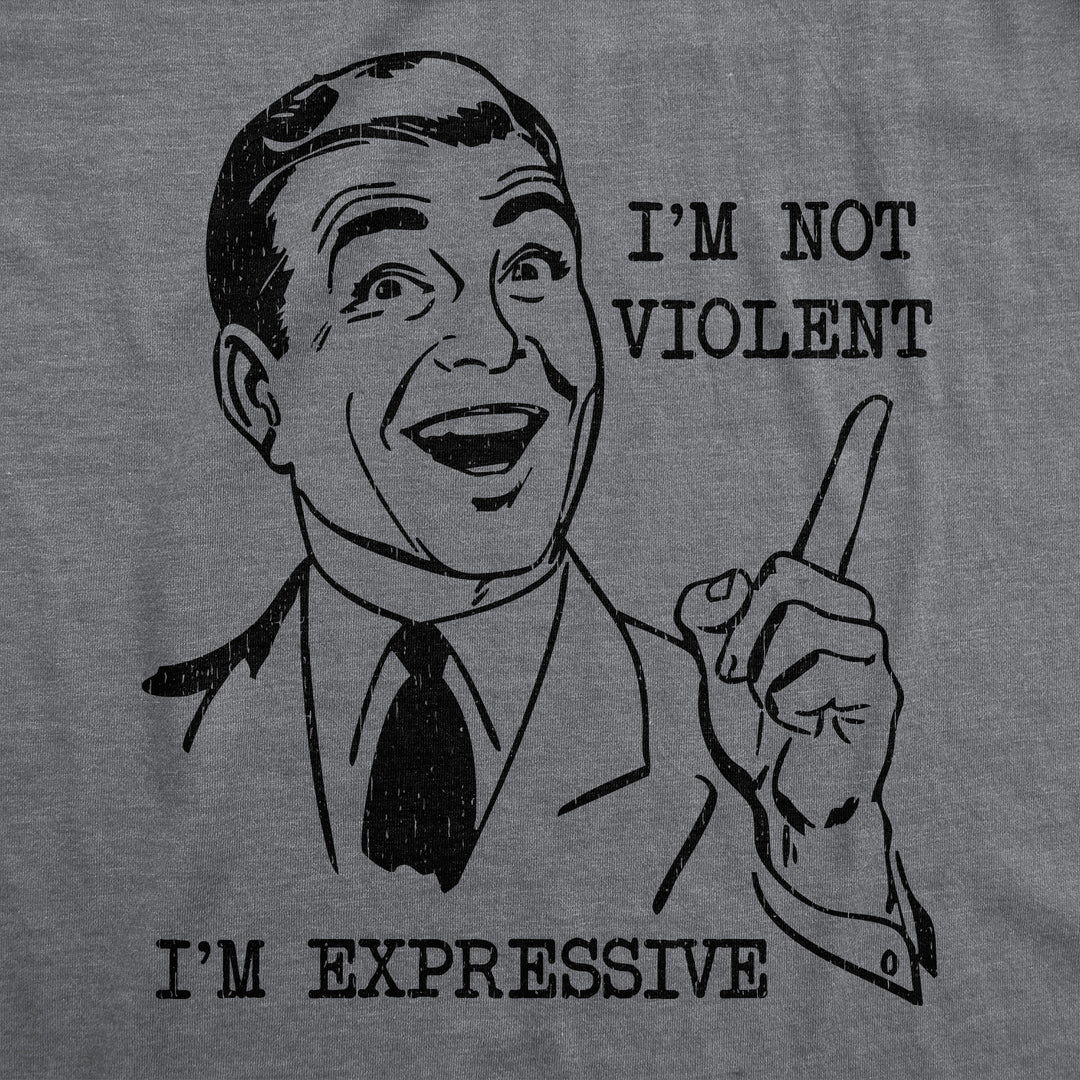 Im Not Violent Im Expressive Men's T Shirt