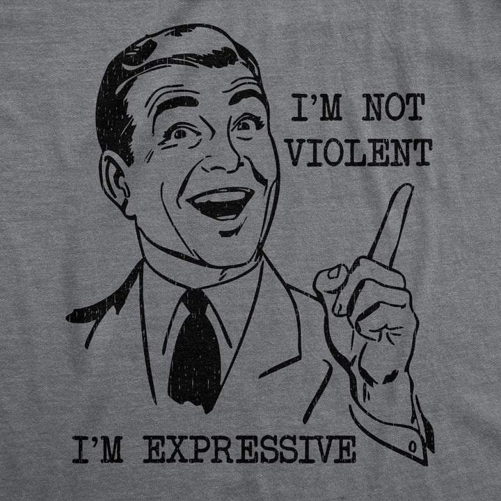 Im Not Violent Im Expressive Men's T Shirt