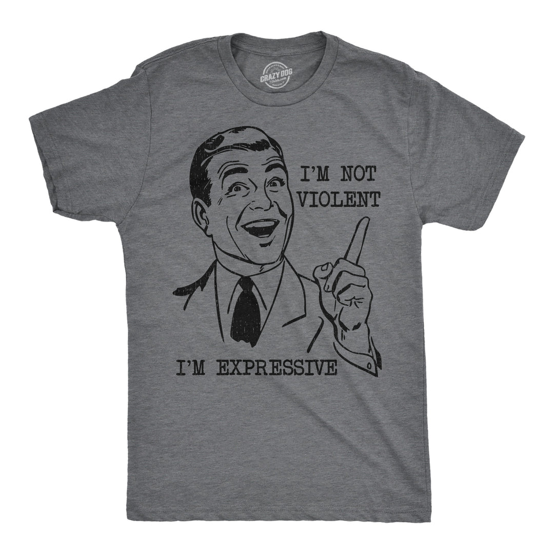 Funny Dark Heather Grey - Not Violent Im Not Violent Im Expressive Mens T Shirt Nerdy sarcastic Tee