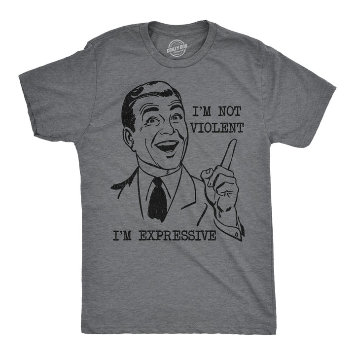 Funny Dark Heather Grey - Not Violent Im Not Violent Im Expressive Mens T Shirt Nerdy sarcastic Tee