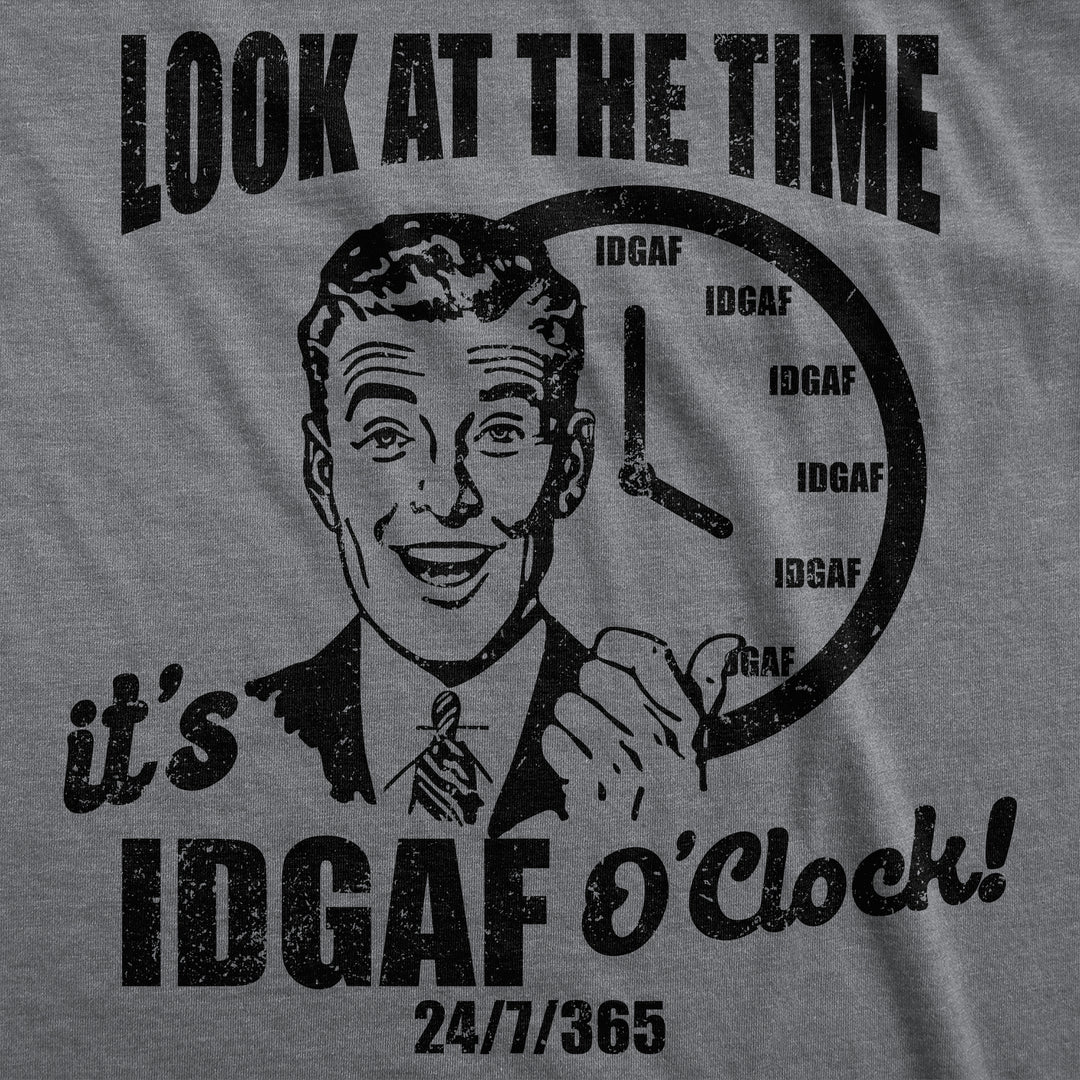 Look At The Time Its IDGAF OClock Men's T Shirt
