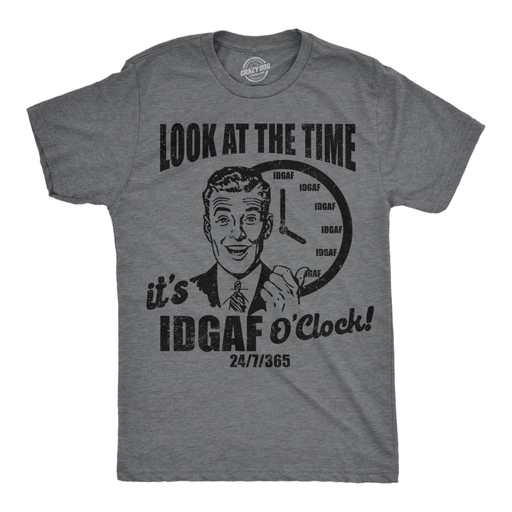 Funny Dark Heather Grey - IDGAF Look At The Time Its IDGAF OClock Mens T Shirt Nerdy Nerdy sarcastic Tee