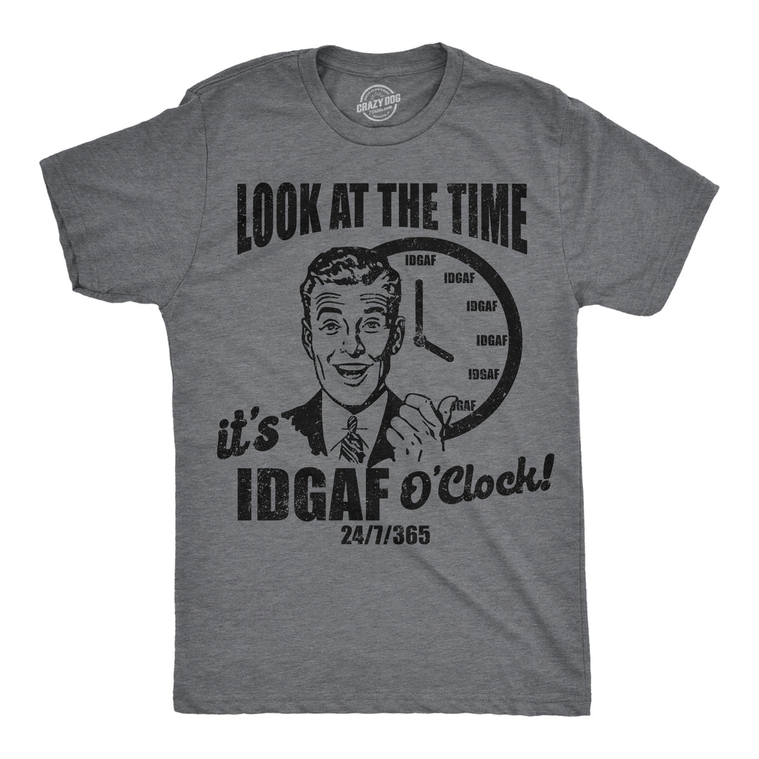 Funny Dark Heather Grey - IDGAF Look At The Time Its IDGAF OClock Mens T Shirt Nerdy Nerdy sarcastic Tee