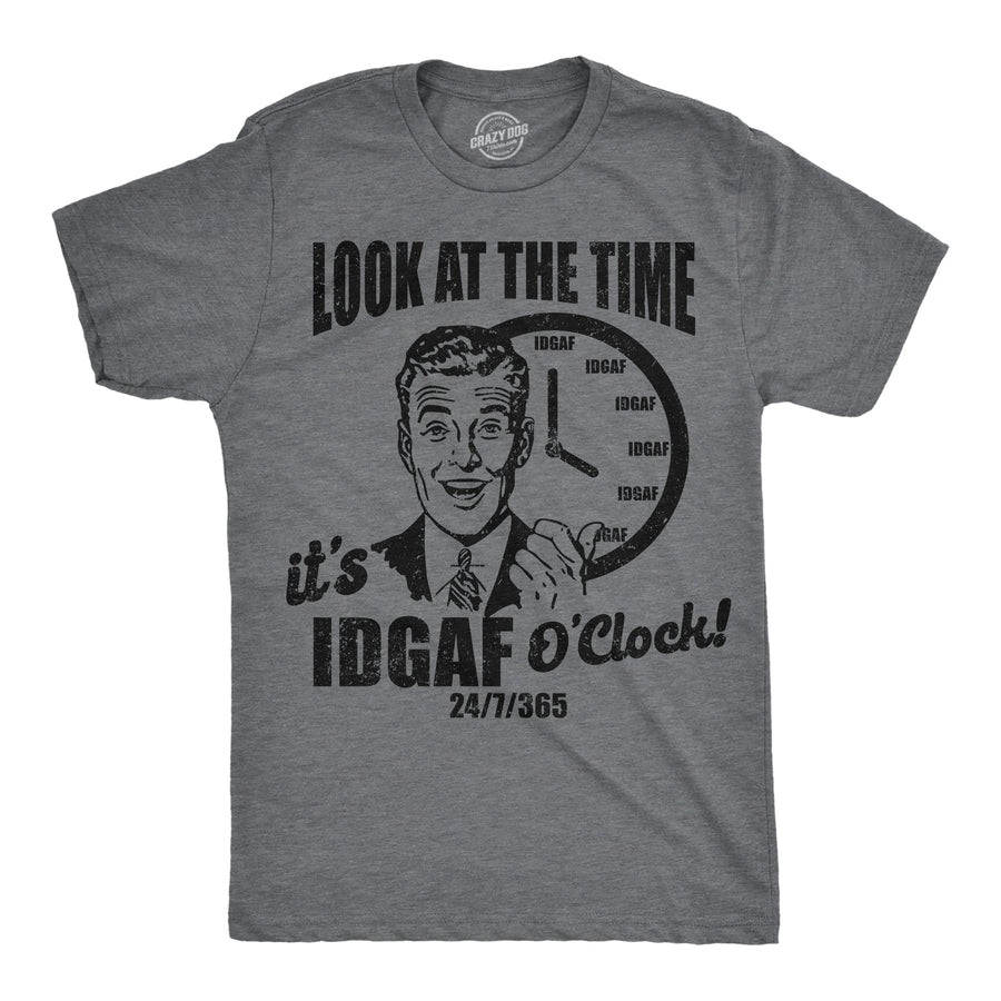 Funny Dark Heather Grey - IDGAF Look At The Time Its IDGAF OClock Mens T Shirt Nerdy sarcastic Tee