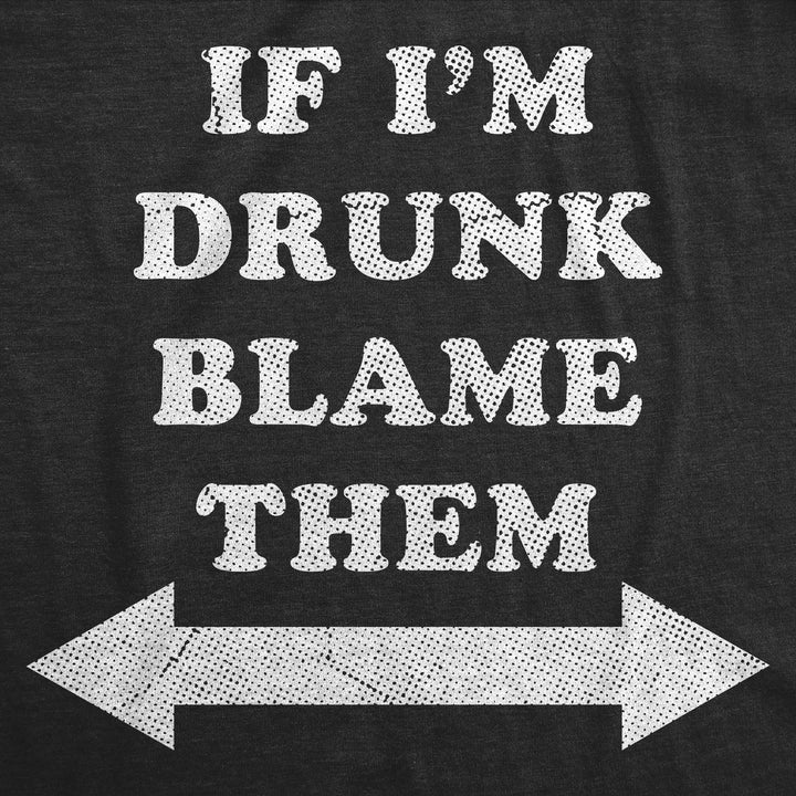 If Im Drunk Blame Them Men's T Shirt