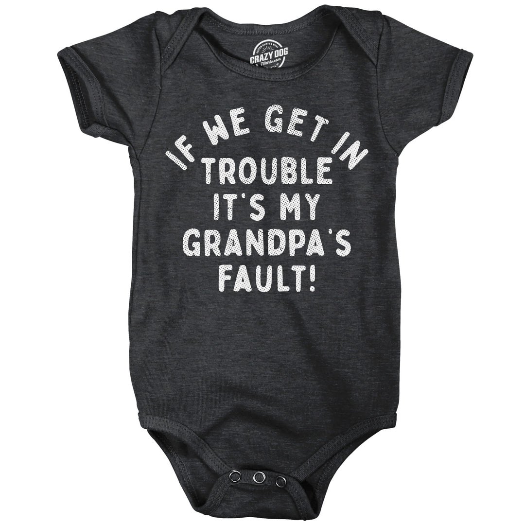 Funny Heather Black - Grandpas Fault If We Get In Trouble Its My Grandpas Fault Onesie Nerdy sarcastic Tee