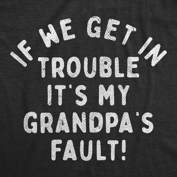 If We Get In Trouble Its My Grandpas Fault Youth T Shirt