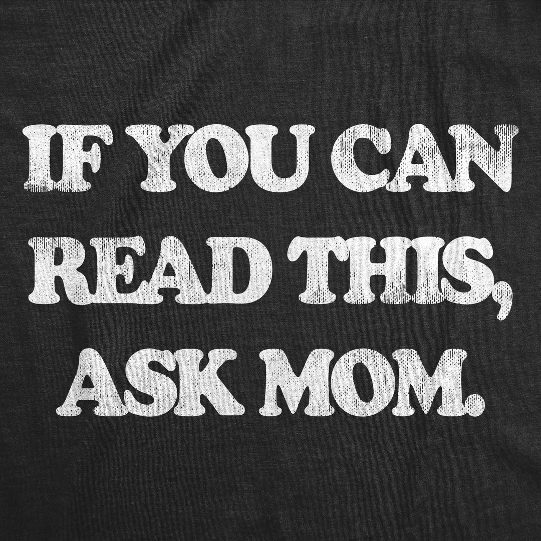 If You Can Read This Ask Mom Men's T Shirt