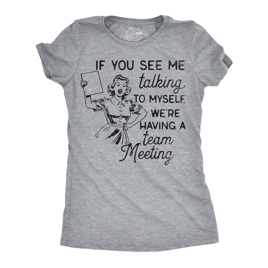 Funny Light Heather Grey - Team Meeting If You See Me Talking To Myself Were Having A Team Meeting Womens T Shirt Nerdy sarcastic Tee