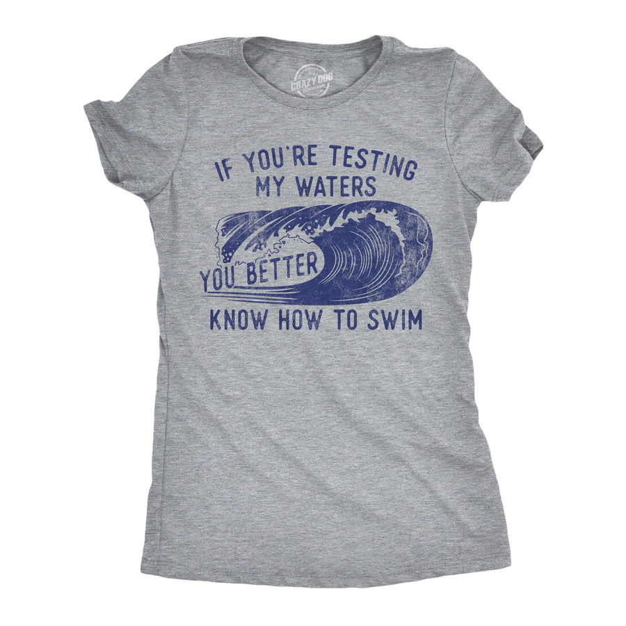 Funny Light Heather Grey - Testing My Waters If Youre Testing My Waters You Better Know How To Swim Womens T Shirt Nerdy sarcastic Tee