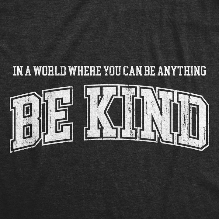 In A World Where You Can Be Anything Be Kind Men's T Shirt