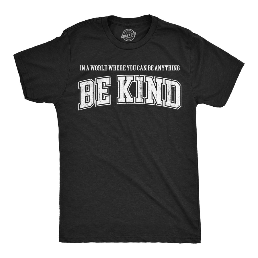 Funny Heather Black - Be Kind In A World Where You Can Be Anything Be Kind Mens T Shirt Nerdy motivational Tee
