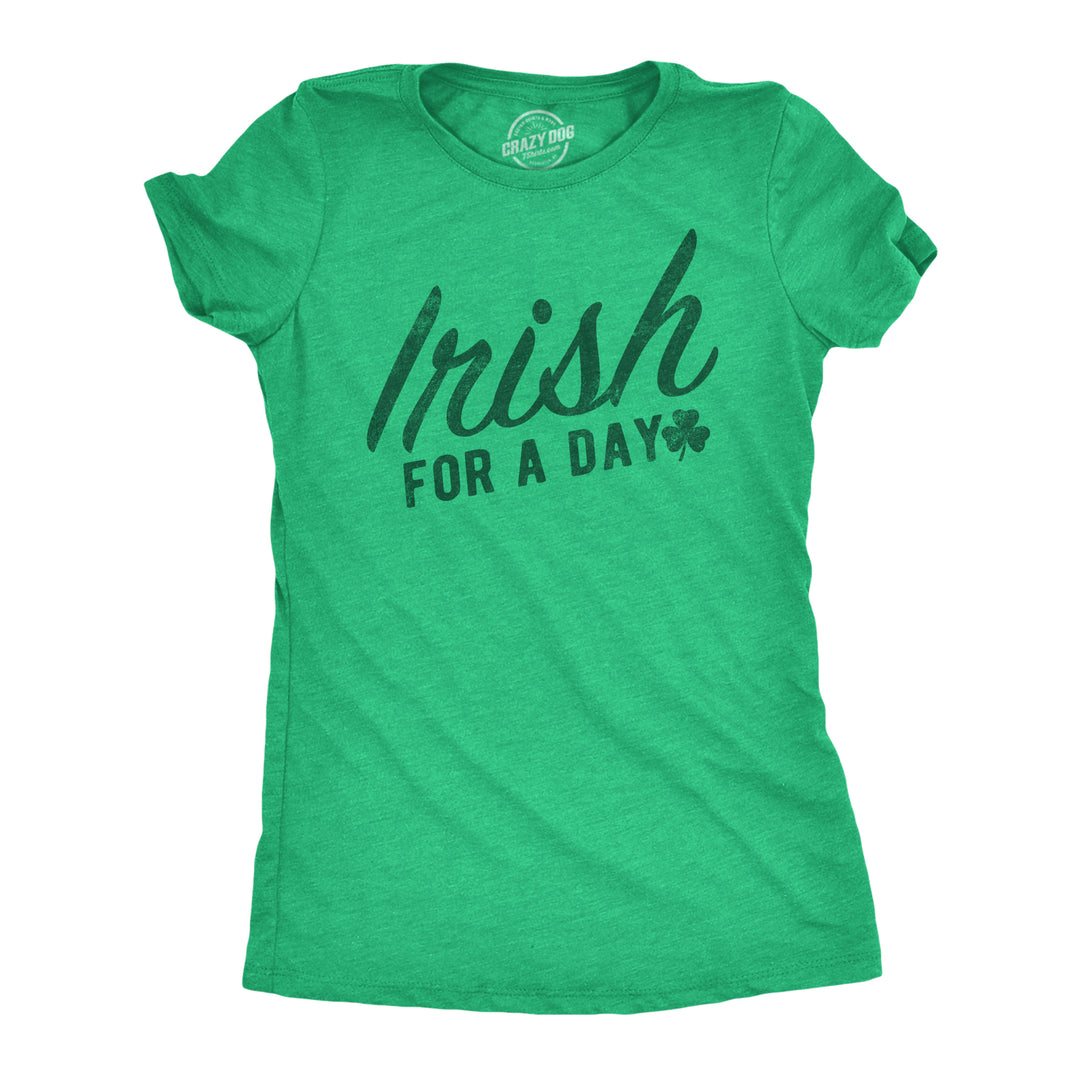 Funny Heather Green - Irish For A Day Irish For A Day Womens T Shirt Nerdy Saint Patrick's Day sarcastic Tee