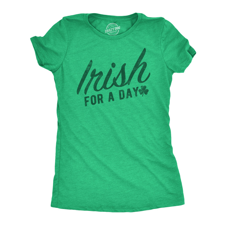 Funny Heather Green - Irish For A Day Irish For A Day Womens T Shirt Nerdy Saint Patrick's Day sarcastic Tee
