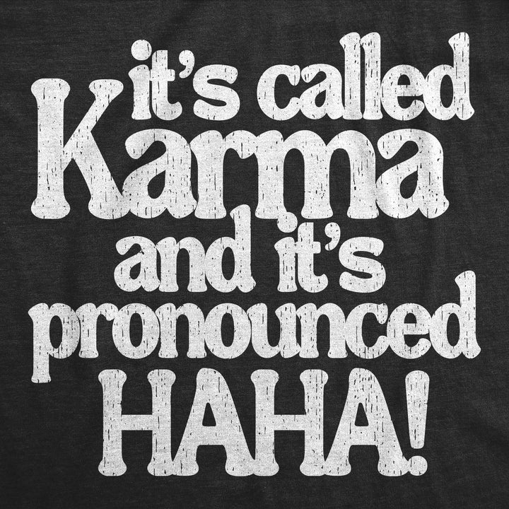 Its Called Karma And Its Pronounced HAHA Men's T Shirt