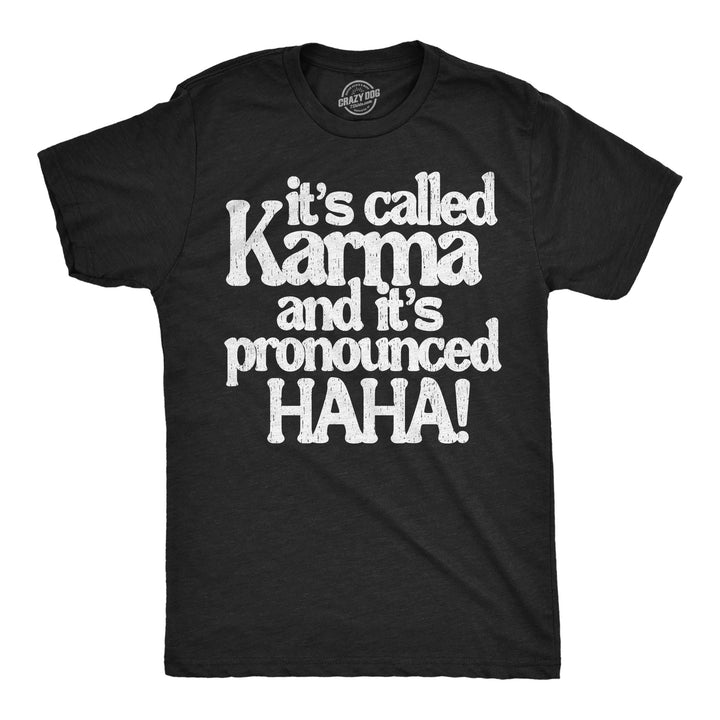 Funny Heather Black - Karma Its Called Karma And Its Pronounced HAHA Mens T Shirt Nerdy sarcastic Tee