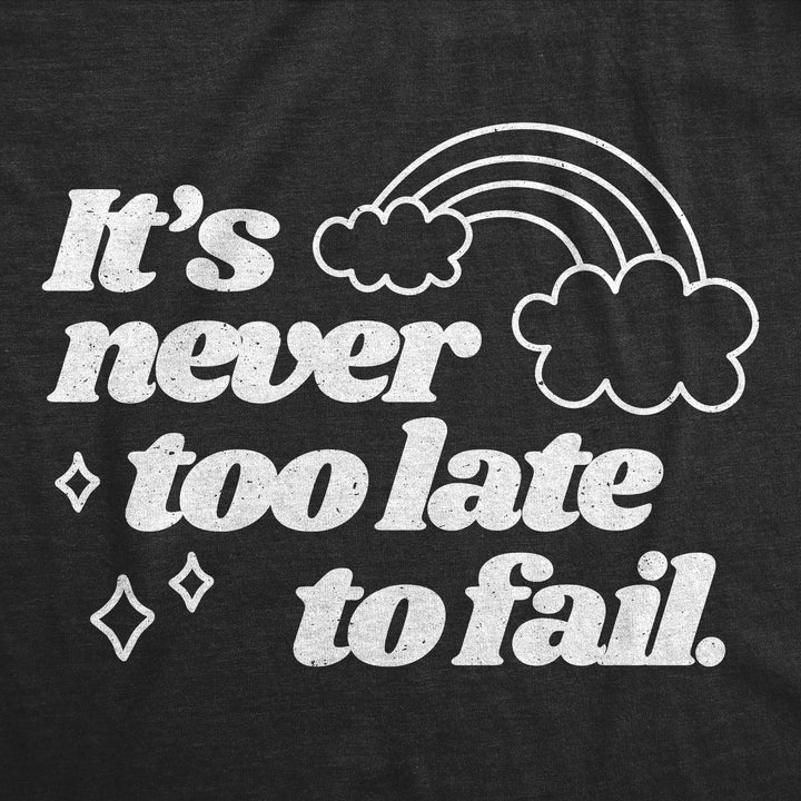 Its Never Too Late To Fail Women's T Shirt