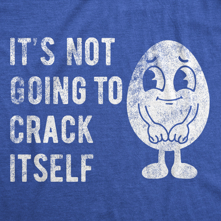 Its Not Going To Crack Itself Women's T Shirt