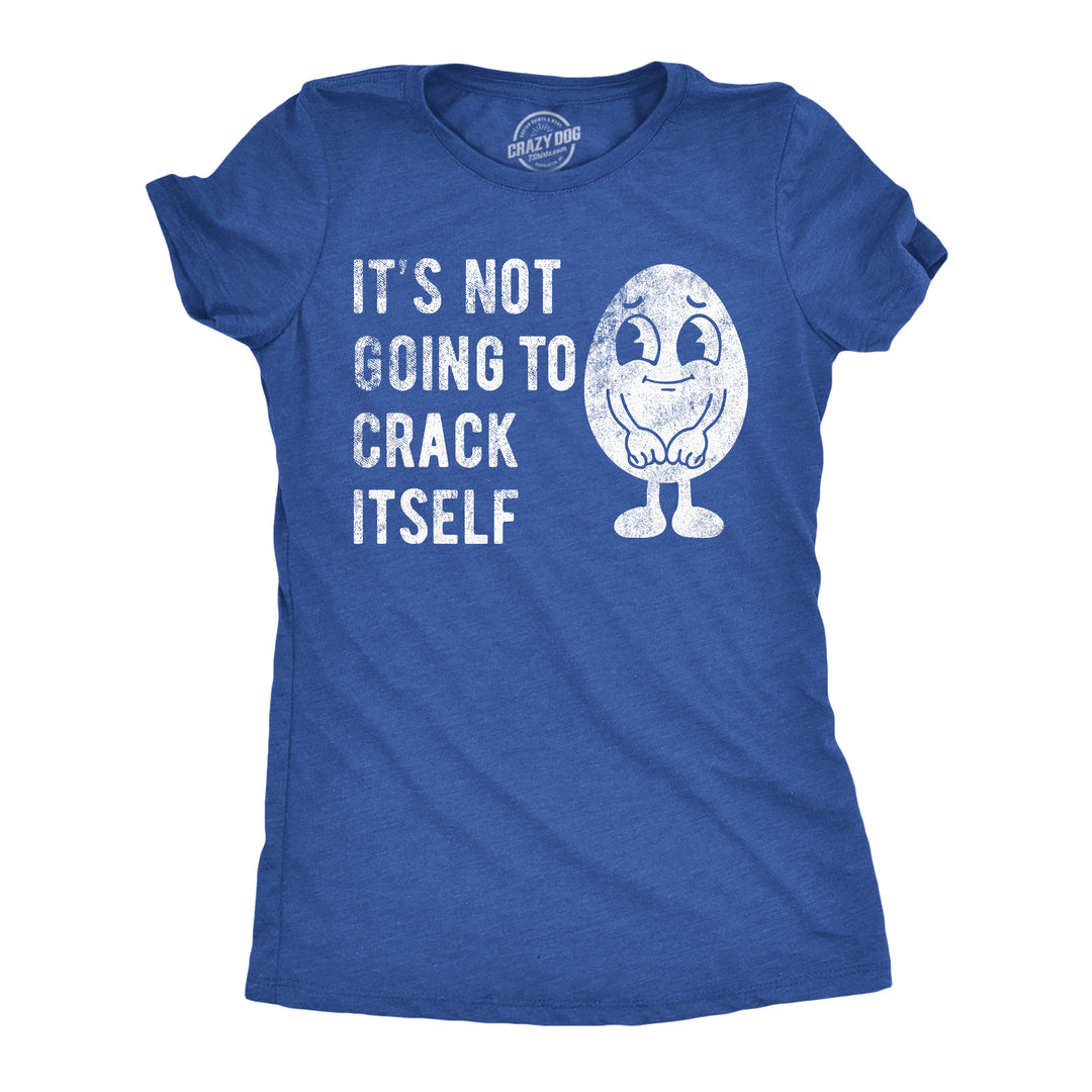 Funny Heather Royal - Crack Itself Its Not Going To Crack Itself Womens T Shirt Nerdy Easter sarcastic Tee