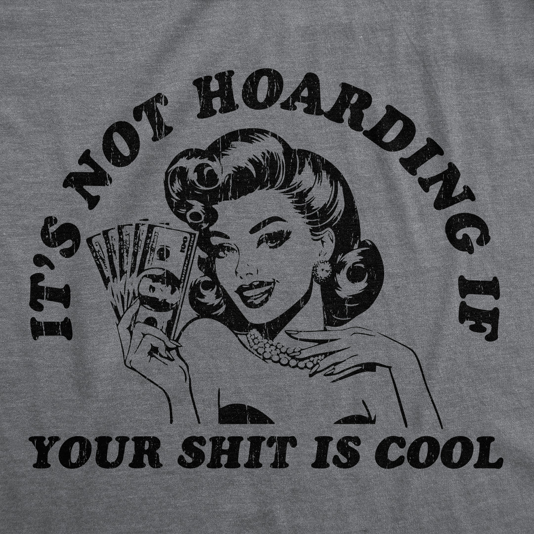 Its Not Hoarding If Your Shit Is Cool Women's T Shirt