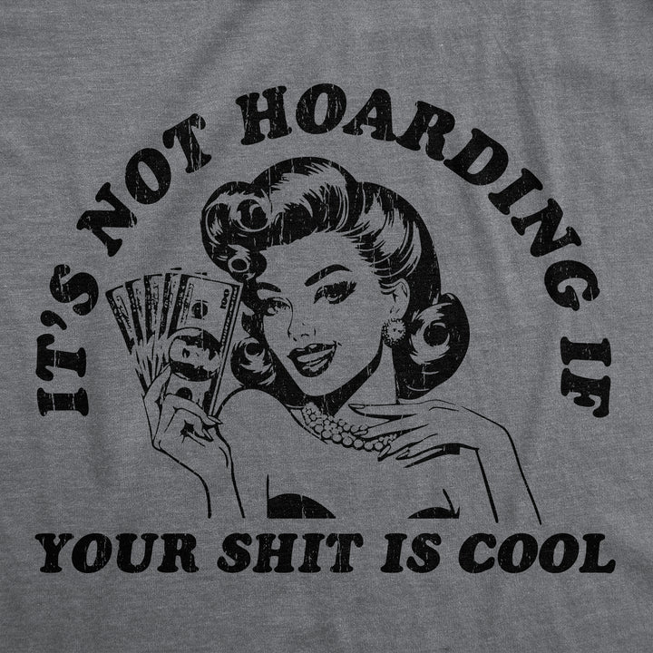 Its Not Hoarding If Your Shit Is Cool Women's T Shirt