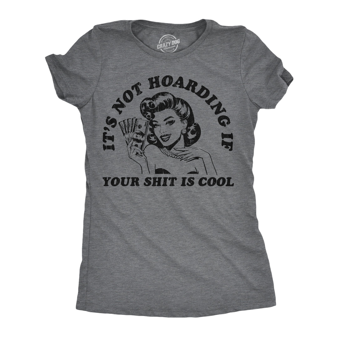 Funny Dark Heather Grey - Not Hoarding Its Not Hoarding If Your Shit Is Cool Womens T Shirt Nerdy sarcastic Tee