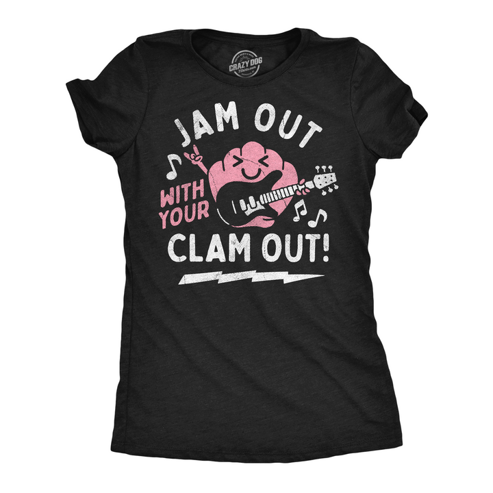 Funny Heather Black - Jam Out Clam Jam Out With Your Clam Out Womens T Shirt Nerdy sarcastic Tee