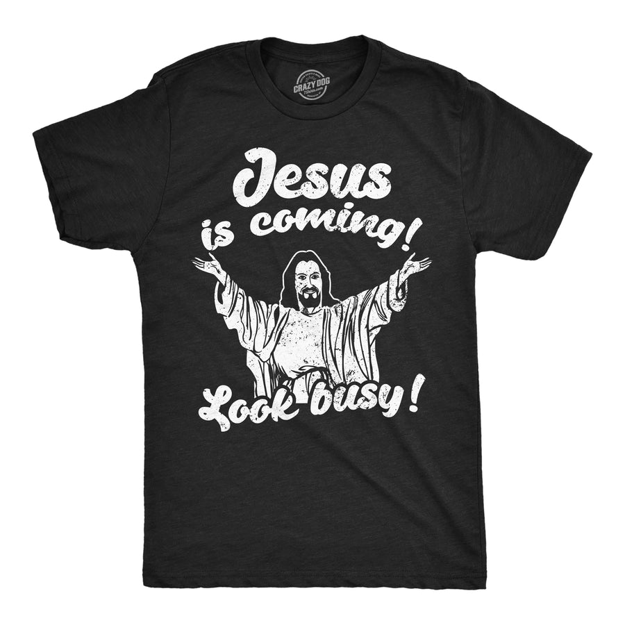 Funny Heather Black - Jesus Is Coming Jesus Is Coming Look Busy Mens T Shirt Nerdy Religion sarcastic Tee