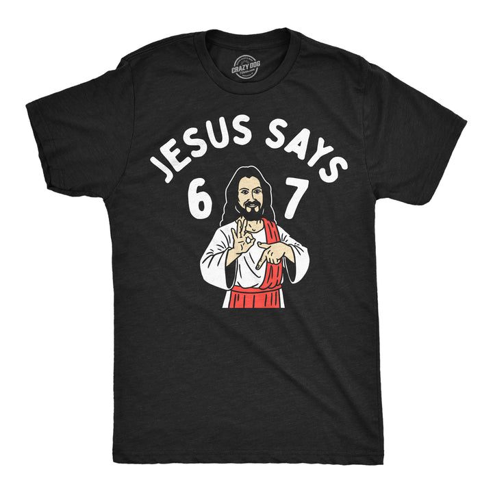 Funny Heather Black - Jesus Says 6 7 Jesus Says 6 7 Mens T Shirt Nerdy Religion internet Tee