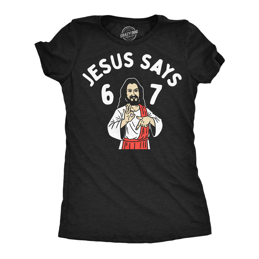 Funny Heather Black - Jesus Says 6 7 Jesus Says 6 7 Womens T Shirt Nerdy Religion internet Tee