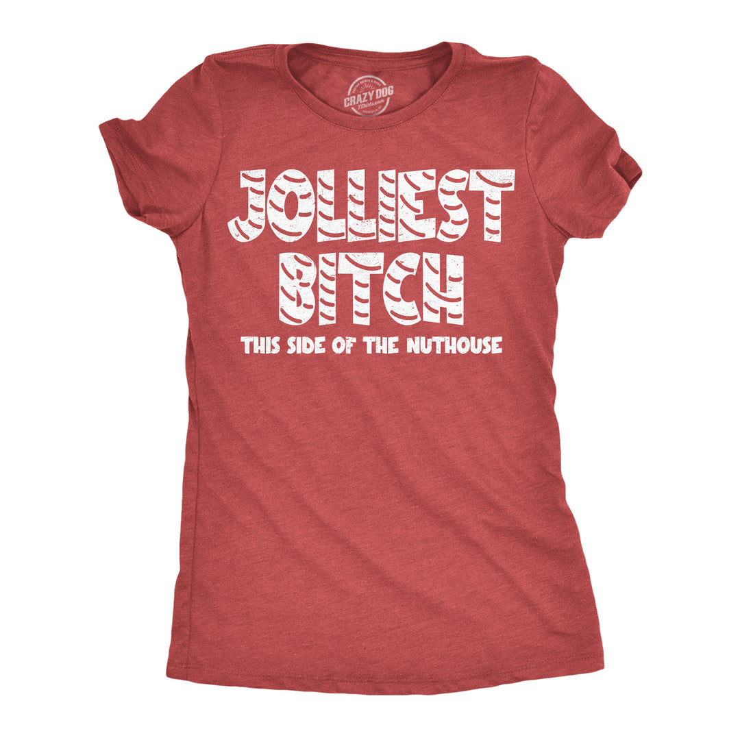 Funny Heather Red - Jolliest Bitch Jolliest Bitch This Side Of The Nuthouse Womens T Shirt Nerdy Christmas mental Tee