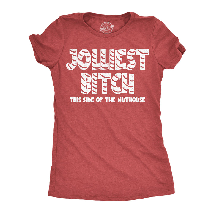 Funny Heather Red - Jolliest Bitch Jolliest Bitch This Side Of The Nuthouse Womens T Shirt Nerdy Christmas mental Tee