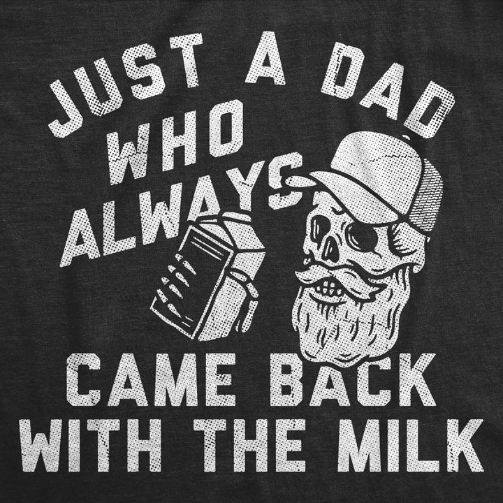 Just A Dad Who Always Came Back With The Milk Men's T Shirt