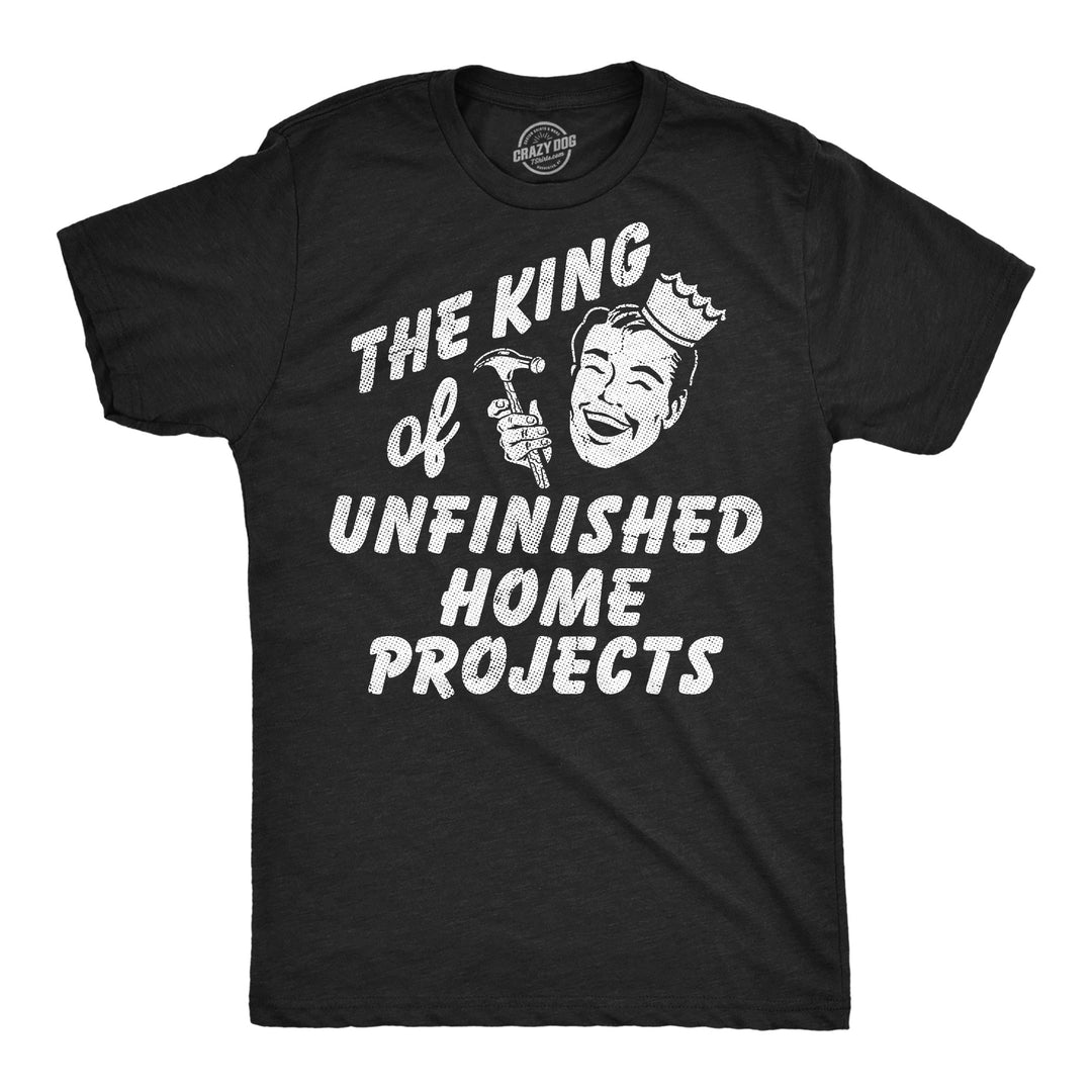 Funny Heather Black - King Unfinished The King Of Unfinished Home Projects Mens T Shirt Nerdy sarcastic Tee